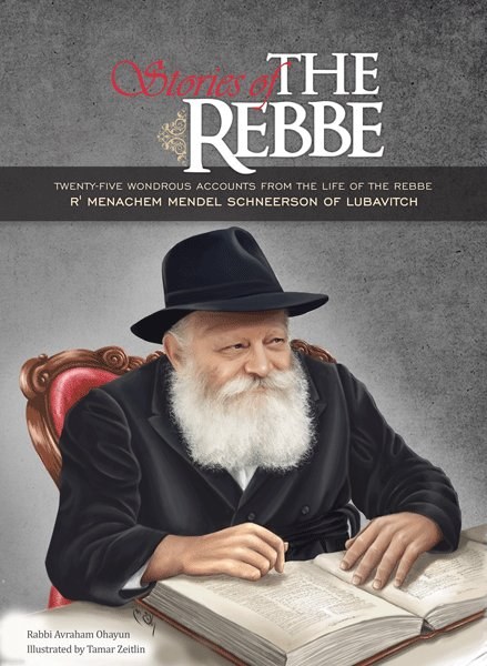 Stories of the Rebbe : twenty-five wonderous accounts from the life of the Rebbe R' Menachem Mendel Schneerson of Lubavitch