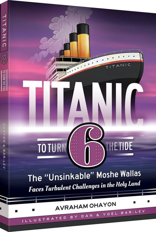 Titanic 6 : to turn the tide : the "unsinkable" Moshe Wallas faces turbulent challenges in the Holy Land