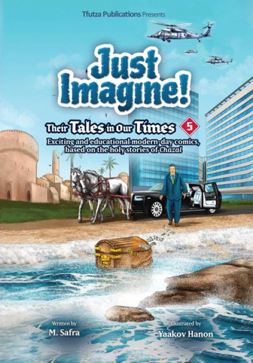 Just Imagine! : their tales in our times. 5 : exciting and educational modern-day comics, based on the holy stories of Chazal
