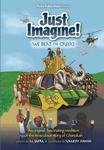 Just imagine! We beat the Greeks : an original, fascinating rendition of the miraculous story of Chanukah